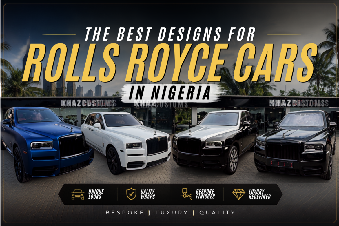 The Best Design For Rolls Royce In Nigeria